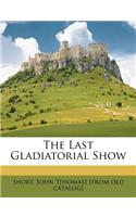 The Last Gladiatorial Show