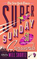 New York Times Super Sunday Crosswords Volume 9: 50 Sunday Puzzles