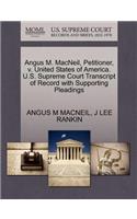 Angus M. Macneil, Petitioner, V. United States of America. U.S. Supreme Court Transcript of Record with Supporting Pleadings