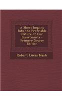 A Short Inquiry Into the Profitable Nature of Our Investments