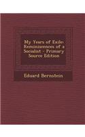 My Years of Exile: Reminiscences of a Socialist: Reminiscences of a Socialist