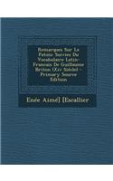 Remarques Sur Le Patois: Suivies Du Vocabulaire Latin-Francais de Guillaume Briton (XIV Siecle) - Primary Source Edition: Suivies Du Vocabulaire Latin-Francais de Guillaume Briton (XIV Siecle) - Primary Source Edition