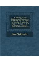 A History of the Mathematical Theories of Attraction and the Figure of the Earth from the Time of Newton to That of Laplace, Volume 1