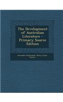 The Development of Australian Literature - Primary Source Edition: (English)
