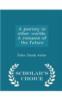 A Journey in Other Worlds. a Romance of the Future - Scholar's Choice Edition