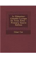 Le Flibustier: Comedie Lyrique En Trois Actes - Primary Source Edition: Comedie Lyrique En Trois Actes - Primary Source Edition