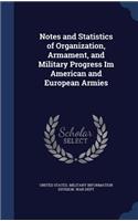 Notes and Statistics of Organization, Armament, and Military Progress Im American and European Armies