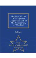 History of the War Against Jugurtha and of the Conspiracy of Catiline - War College Series