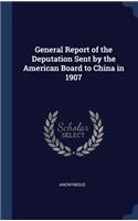 General Report of the Deputation Sent by the American Board to China in 1907