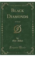 Black Diamonds: A Novel (Classic Reprint)