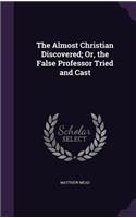 The Almost Christian Discovered; Or, the False Professor Tried and Cast: (English)