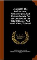 Journal Of The Architectural, Archaeological, And Historic Society For The County And The City Of Chester And North Wales, Volume 1