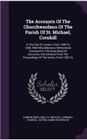 The Accounts Of The Churchwardens Of The Parish Of St. Michael, Cornhill