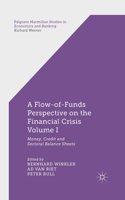 Flow-Of-Funds Perspective on the Financial Crisis Volume I: Money, Credit and Sectoral Balance Sheets