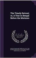 Timely Retreat; or, A Year in Bengal Before the Mutinies
