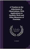 Treatise on the Adjustment of Observations, With Applications to Geodetic Work and Other Measures of Precision