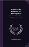Miscellanies, Historical and Biographical: Being a Second Series of Essays, Lectures, and Reviews