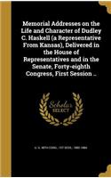 Memorial Addresses on the Life and Character of Dudley C. Haskell (a Representative From Kansas), Delivered in the House of Representatives and in the Senate, Forty-eighth Congress, First Session ..