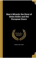 Man's Miracle; the Story of Helen Keller and Her European Sisers