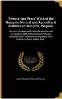 Twenty-two Years' Work of the Hampton Normal and Agricultural Institute at Hampton, Virginia.