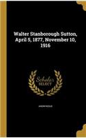Walter Stanborough Sutton, April 5, 1877, November 10, 1916