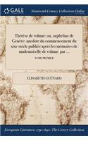 Thérèse de volmar: ou, &#317;orpheline de Genève: anedote du commencement du xixe siécle publiée &#271;après les mémoires de mademoiselle de volmar: par ...; TOME PREM