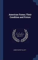AMERICAN FARMS; THEIR CONDITION AND FUTU