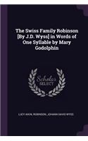 The Swiss Family Robinson [By J.D. Wyss] in Words of One Syllable by Mary Godolphin