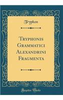 Tryphonis Grammatici Alexandrini Fragmenta (Classic Reprint)