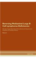 Reversing Mediastinal Large B Cell Lymphoma: Deficiencies The Raw Vegan Plant-Based Detoxification & Regeneration Workbook for Healing Patients. Volume 4