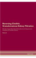 Reversing Cheilitis Granulomatosa: Kidney Filtration The Raw Vegan Plant-Based Detoxification & Regeneration Workbook for Healing Patients. Volume 5