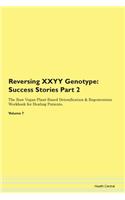 Reversing XXYY Genotype: Success Stories Part 2 The Raw Vegan Plant-Based Detoxification & Regeneration Workbook for Healing Patients. Volume 7