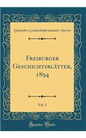 Freiburger GeschichtsblÃ¤tter, 1894, Vol. 1 (Classic Reprint)