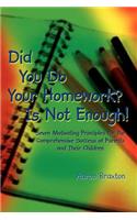 Did You Do Your Homework? Is Not Enough!: Seven Motivating Principles for the Comprehensive Success of Parents and Their Children
