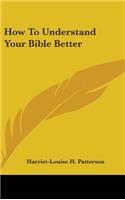 How to Understand Your Bible Better