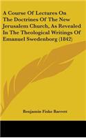 A Course of Lectures on the Doctrines of the New Jerusalem Church, as Revealed in the Theological Writings of Emanuel Swedenborg (1842)