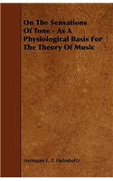 On The Sensations Of Tone - As A Physiological Basis For The Theory Of Music