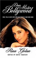 Dear Mister Bollywood: How I Fell in Love with India Bollywood and Shah Rukh Khan