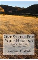 One Stripe For Your Healing: God's Perfect Prescription