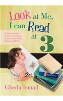Look at Me, I Can Read at 3: A Step-By-Step Guide to Teaching Your 3 Year Old to Read and Write(English)