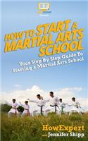 How To Start a Martial Arts School - Your Step-By-Step Guide To Starting a Martial Arts School