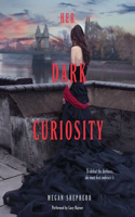 Her Dark Curiosity Lib/E: Library Edition