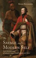 Savage and Modern Self: North American Indians in Eighteenth-Century British Literature and Culture