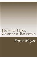 How to Hike, Camp and Backpack