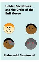 Holden Secretbees and the Order of the Bull Moose
