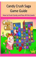 Candy Crush Saga Game Guide How to Crush Candies and Pass All the Levels
