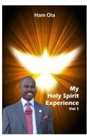 My Holy Spirit Experience Vol 1