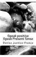 Speak positive Speak Present Tense