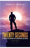 Twenty-Seconds: A True Account of Survival & Hope