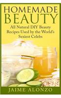 Homemade Beauty: All Natural DIY Beauty Recipes Used by the World's Sexiest Celebs